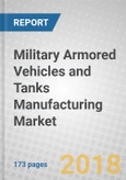Military Armored Vehicles and Tanks Manufacturing: Global Markets to 2022- Product Image