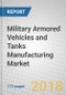 Military Armored Vehicles and Tanks Manufacturing: Global Markets to 2022 - Product Thumbnail Image