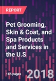 Pet Grooming, Skin & Coat, and Spa Products and Services in the U.S., 2nd Edition- Product Image