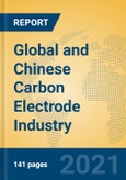 Global and Chinese Carbon Electrode Industry, 2021 Market Research Report- Product Image