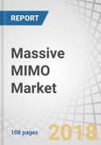 Massive MIMO Market by Technology (LTE Advanced, LTE Advanced Pro, 5G), Spectrum (TDD, FDD), Type of Antennas (8T8R, 16T16R & 32T32R, 64T64R, 128T128R & Above), and Geography (North America, Europe, Asia Pacific, Row) - Global Forecast to 2026- Product Image
