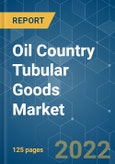 Oil Country Tubular Goods Market - Growth, Trends, COVID-19 Impact, and Forecasts (2022 - 2027)- Product Image