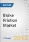 Brake Friction Market (OE & Aftermarket) by Type (Brake Disc, Pad, Drum, Shoe, Liner), Disc Type (Metallic, Composite, Ceramic), Liner Type (Molded, Woven), Vehicle Type (ICE, Electric, Hybrid, OHV), and Region - Global Forecast to 2025 - Product Thumbnail Image