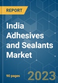 India Adhesives and Sealants Market - Growth, Trends, COVID-19 Impact, and Forecasts (2023-2028)- Product Image