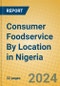 Consumer Foodservice By Location in Nigeria - Product Image