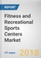 Fitness and Recreational Sports Centers Market by Type and Age Group - Global Opportunity Analysis and Industry Forecast, 2017-2023 - Product Thumbnail Image