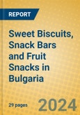 Sweet Biscuits, Snack Bars and Fruit Snacks in Bulgaria- Product Image