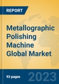 Metallographic Polishing Machine Global Market Insights 2023, Analysis and Forecast to 2028, by Manufacturers, Regions, Technology, Application, Product Type- Product Image