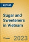 Sugar and Sweeteners in Vietnam - Product Image