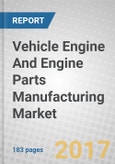 Vehicle Engine And Engine Parts Manufacturing: Global Markets to 2020- Product Image