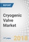 Cryogenic Valve Market by Gas (LNG, Oxygen, Nitrogen), Type (Globe, Gate, Ball), End-User (Energy & Power, Food, Chemicals), Application (Tanks & Cold Boxes, Transfer Lines, Manifolds & Gas Trains), And Region - Global Forecast to 2023 - Product Thumbnail Image