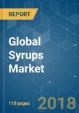Global Syrups Market - Segmented by Type, Application, and Geography (2018 - 2023)- Product Image