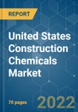 United States Construction Chemicals Market - Growth, Trends, COVID-19 Impact, and Forecasts (2022 - 2027)- Product Image
