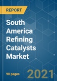 South America Refining Catalysts Market - Growth, Trends, COVID-19 Impact, and Forecasts (2021 - 2026)- Product Image