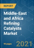 Middle-East and Africa Refining Catalysts Market - Growth, Trends, COVID-19 Impact, and Forecasts (2021 - 2026)- Product Image