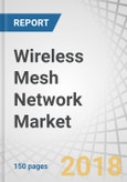 Wireless Mesh Network Market by Component (Physical Appliances, Mesh Platform, Services), Mesh Design (Infrastructure and Ad-Hoc), Radio Frequency, Applications (Disaster Management, Smart Manufacturing), and Region - Global Forecast to 2022- Product Image