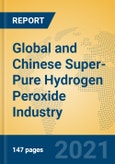 Global and Chinese Super-Pure Hydrogen Peroxide Industry, 2021 Market Research Report- Product Image