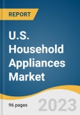 U.S. Household Appliances Market Size, Share & Trends Analysis Report By Product (Water Heater, Dishwasher, Refrigerator, Washing Machine, Air Conditioner), By Distribution Channel, By Region, And Segment Forecasts, 2023 - 2030- Product Image