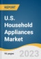 U.S. Household Appliances Market Size, Share & Trends Analysis Report by Product (Cooktop, Cooking Range, Microwave, and Oven, Mixer, Grinder, and Food Processor), by Distribution Channel, and Segment Forecasts, 2022-2030 - Product Image