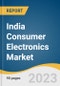 India Consumer Electronics Market Size, Share & Trends Analysis Report By Product (Mobile Phones, Televisions, Refrigerators, Digital Cameras, Air Conditioners, Washing Machines), And Segment Forecasts, 2023 - 2030 - Product Image