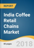 India Coffee Retail Chains Market Size, Share & Trends Analysis Report, by Type (Dine In, Take Away), by Region (North India, South India, West India, East India), Competitive Landscape, and Segment Forecasts, 2018-2025- Product Image