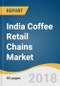 India Coffee Retail Chains Market Size, Share & Trends Analysis Report, by Type (Dine In, Take Away), by Region (North India, South India, West India, East India), Competitive Landscape, and Segment Forecasts, 2018-2025 - Product Thumbnail Image