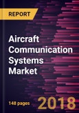 Aircraft Communication Systems Market to 2025 - Global Analysis and Forecasts by Type, Components, & Aircraft Type- Product Image