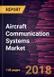Aircraft Communication Systems Market to 2025 - Global Analysis and Forecasts by Type, Components, & Aircraft Type - Product Thumbnail Image