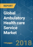 Global Ambulatory Health care Service Market - Segmented by Type of Surgery, product, Application and Geography - Growth, Trends and Forecasts (2018 - 2023)- Product Image