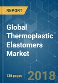 Global Thermoplastic Elastomers (TPEs) Market - Segmented by Product Type, Application, and Geography - Growth, Trends and Forecasts (2018 - 2023)- Product Image