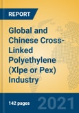 Global and Chinese Cross-Linked Polyethylene (Xlpe or Pex) Industry, 2021 Market Research Report- Product Image