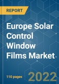 Europe Solar Control Window Films Market - Growth, Trends, COVID-19 Impact, and Forecasts (2022 - 2027)- Product Image