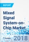 Mixed Signal System-on-Chip Market for Consumer Electronics, ICT, Automotive, Industrial, Military & Aerospace, Computers, Medical, RF Applications, & Other Applications: Global Forecast, 2016-2022 - Product Thumbnail Image
