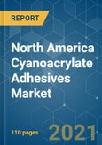North America Cyanoacrylate Adhesives Market - Growth, Trends, COVID-19 Impact, and Forecasts (2021 - 2026)- Product Image