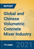 Global and Chinese Volumetric Concrete Mixer Industry, 2021 Market Research Report- Product Image