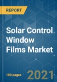 Solar Control Window Films Market - Growth, Trends, COVID-19 Impact, and Forecasts (2021 - 2026)- Product Image