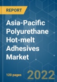 Asia-Pacific Polyurethane (PU) Hot-melt Adhesives Market - Growth, Trends, COVID-19 Impact, and Forecasts (2022 - 2027)- Product Image