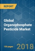 Global Organophosphate Pesticide Market - Segmented by Active Ingredients, Product Type, Application, and Geography - Growth, Trends, and Forecast (2018 - 2023)- Product Image