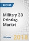 Military 3D Printing Market by Offering (Printer, Material, Software, Service), Application (Functional Part Manufacturing, Tooling, Prototyping), Platform (Airborne, Land, Naval, Space), Process, Technology, and Region - Global Forecast to 2025 - Product Thumbnail Image