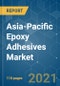 Asia-Pacific Epoxy Adhesives Market - Growth, Trends, COVID-19 Impact, and Forecasts (2021 - 2026) - Product Thumbnail Image