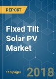 Fixed Tilt Solar PV Market - Growth, Trends, and Forecast (2018 - 2023)- Product Image