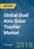 Global Dual Axis Solar Tracker Market - Growth, Trends, and Forecast (2018 - 2023)- Product Image
