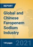 Global and Chinese Faropenem Sodium Industry, 2021 Market Research Report- Product Image