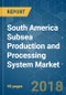 South America Subsea Production and Processing System Market - Growth, Trends, and Forecast (2018 - 2023) - Product Thumbnail Image