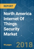 North America Internet Of Things (IoT) Security Market - Segmented by Type of Security, Solution, and Region - Growth, Trends, and Forecasts (2018 - 2023)- Product Image