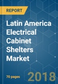 Latin America Electrical Cabinet Shelters Market - Growth, Trends, and Forecast (2018 - 2023)- Product Image