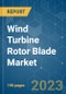 Wind Turbine Rotor Blade Market - Growth, Trends, COVID-19 Impact, and Forecasts (2023-2028) - Product Image