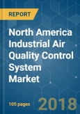 North America Industrial Air Quality Control System Market - Growth, Trends, and Forecast (2018 - 2023)- Product Image