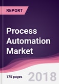 Process Automation Market: By Type; By Industry & By Region - Forecast 2018-2025- Product Image