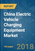 China Electric Vehicle Charging Equipment Market - Segmented by Vehicle Type, End Use, Charging Station, and Connector Types - Growth, Trends, and Forecast (2018 - 2023)- Product Image
